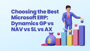 Choosing the Best Microsoft ERP: Dynamics GP vs NAV vs SL vs AX